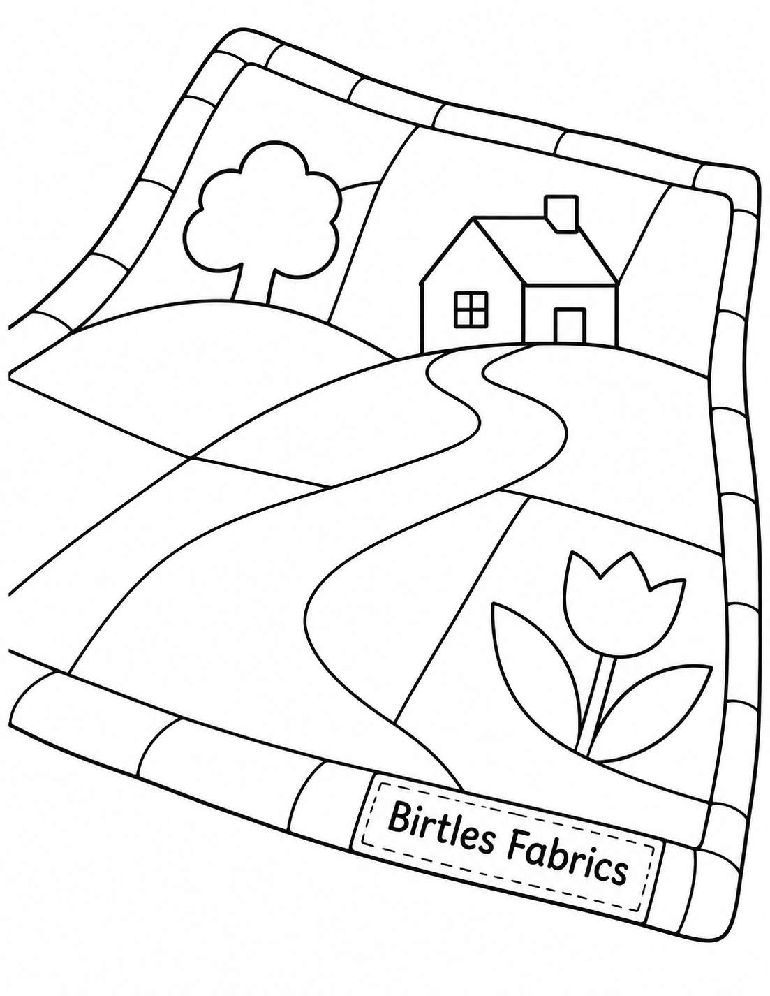 An original quilt spreads diagonally through the portrait and gently rises into a miniature landscape made entirely of a few broad fabric patches: two rolling hills, one small stitched house and a broad winding path. Show its fabric thickness and bound outer edge so the child can understand that the whole little world is a quilt. Use the reference only for sewn patch joins and the way the fabric lies. Invent the outer binding and a much simpler pattern; do not copy its precise patch pattern or dense quilting. A single broad sewn label at the lower quilt edge reads 'Birtles Fabrics'. Sparse seam contours make large closed coloring shapes, never hatching or repeated stitch texture. The pleasure is coloring the big fabric pieces and imagining the little house inside them.